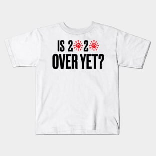 Is 2020 Over Yet? Kids T-Shirt